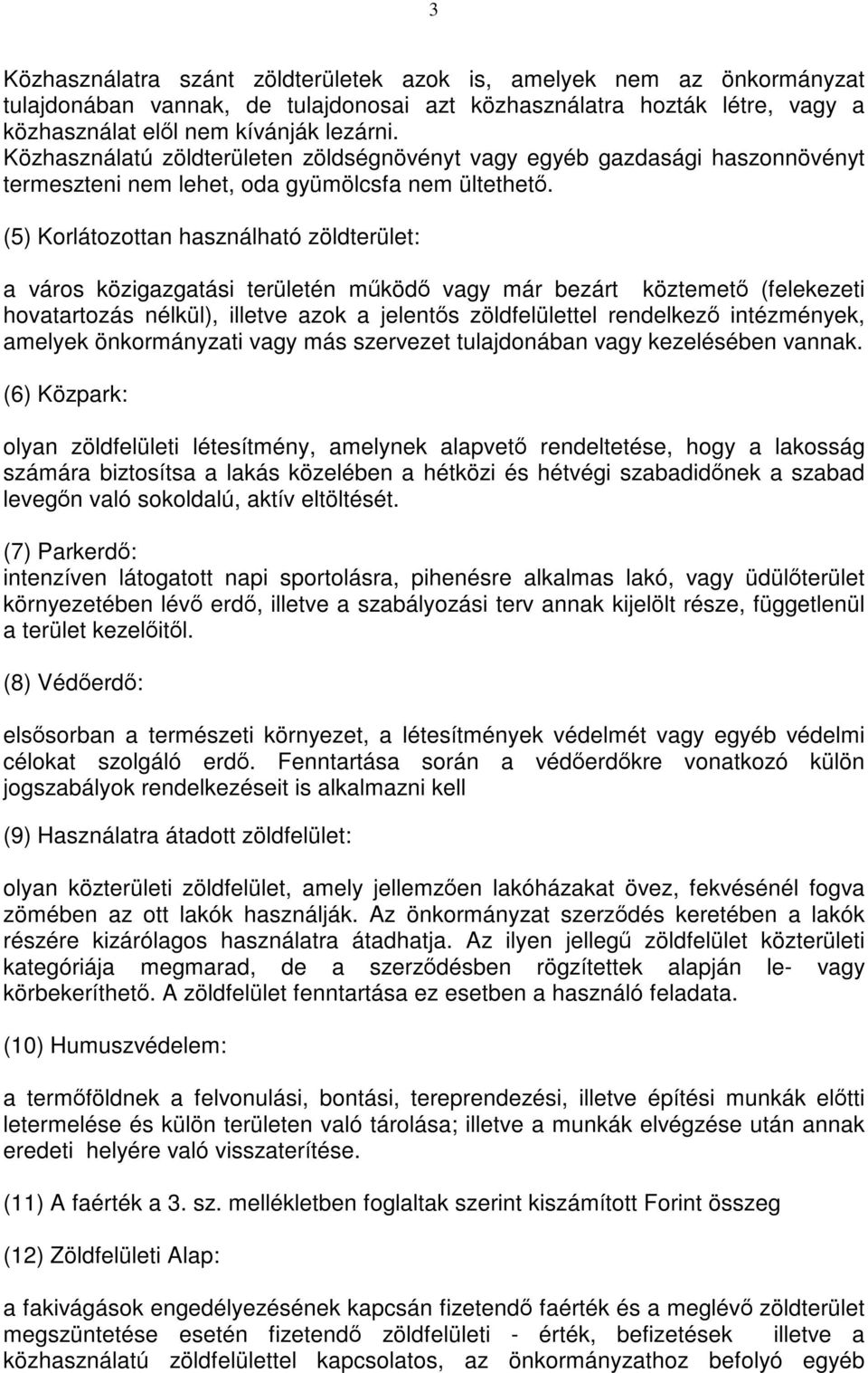 (5) Korlátozottan használható zöldterület: a város közigazgatási területén működő vagy már bezárt köztemető (felekezeti hovatartozás nélkül), illetve azok a jelentős zöldfelülettel rendelkező