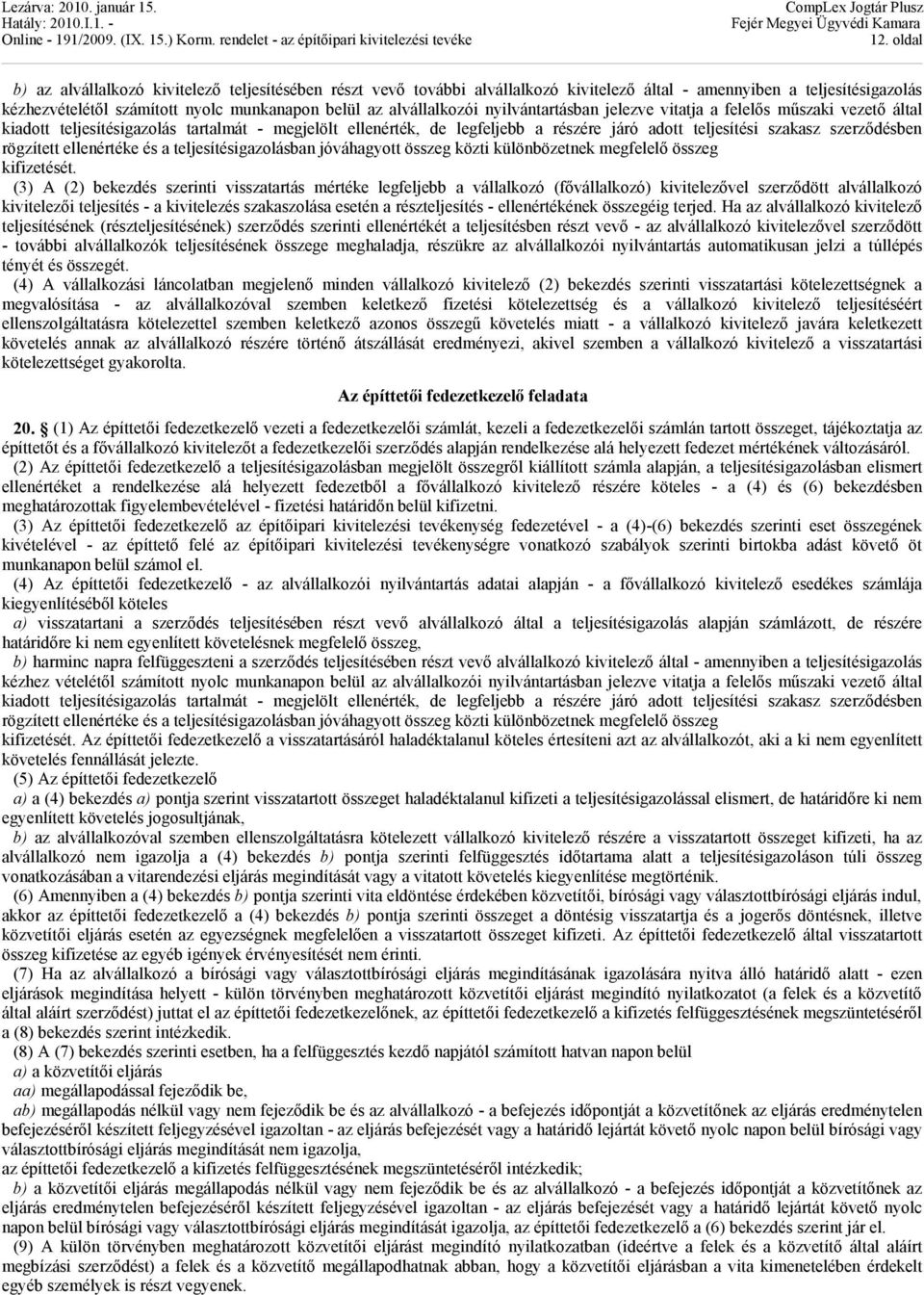 szerződésben rögzített ellenértéke és a teljesítésigazolásban jóváhagyott összeg közti különbözetnek megfelelő összeg kifizetését.