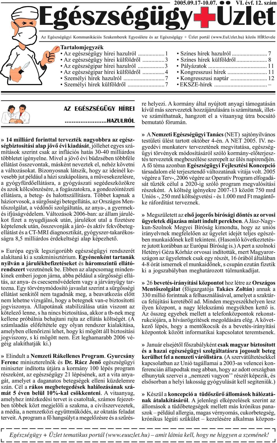 ..3 Pályázatok... 11 Az egészségipar hírei külföldrõl...4 Kongresszusi hírek... 11 Személyi hírek hazulról...7 Kongresszusi naptár... 12 Személyi hírek külföldrõl...7 EKSZE-hírek.