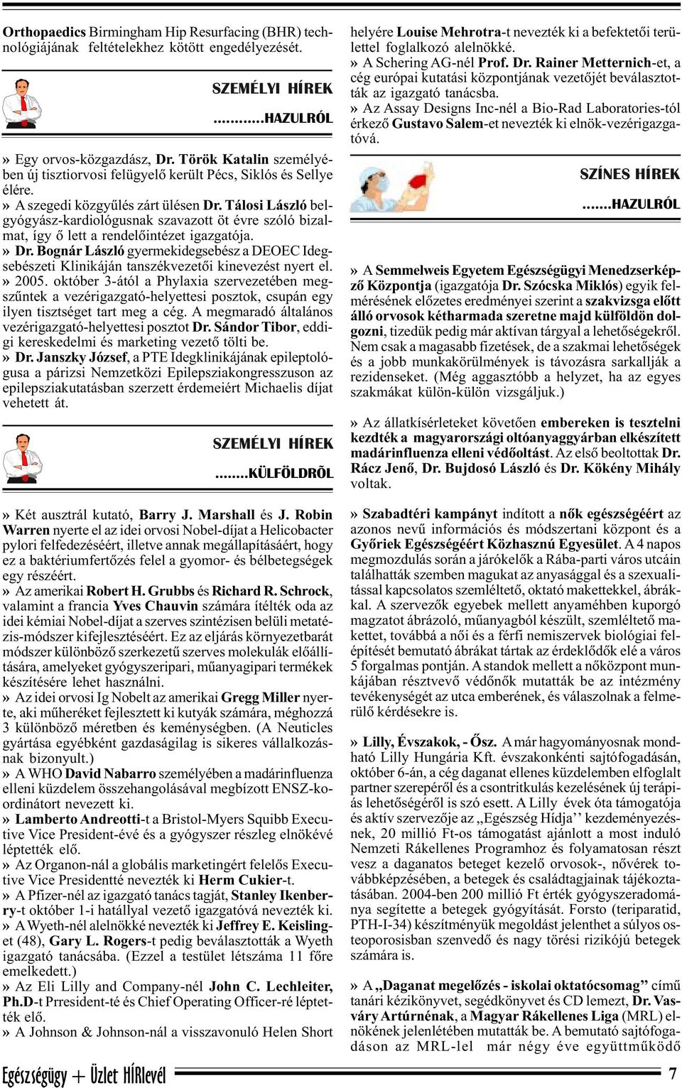 » Az amerikai Robert H. Grubbs és Richard R. Schrock, valamint a francia Yves Chauvin számára ítélték oda az idei kémiai Nobel-díjat a szerves szintézisen belüli metatézis-módszer kifejlesztéséért.