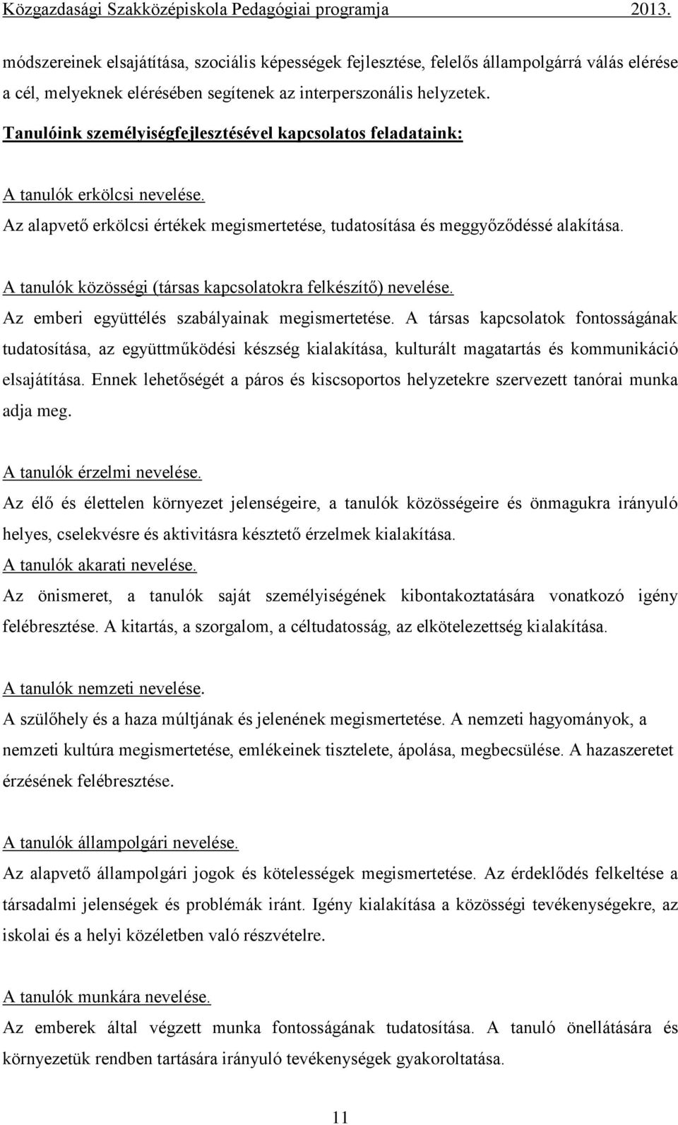 Tanulóink személyiségfejlesztésével kapcsolatos feladataink: A tanulók erkölcsi nevelése. Az alapvető erkölcsi értékek megismertetése, tudatosítása és meggyőződéssé alakítása.