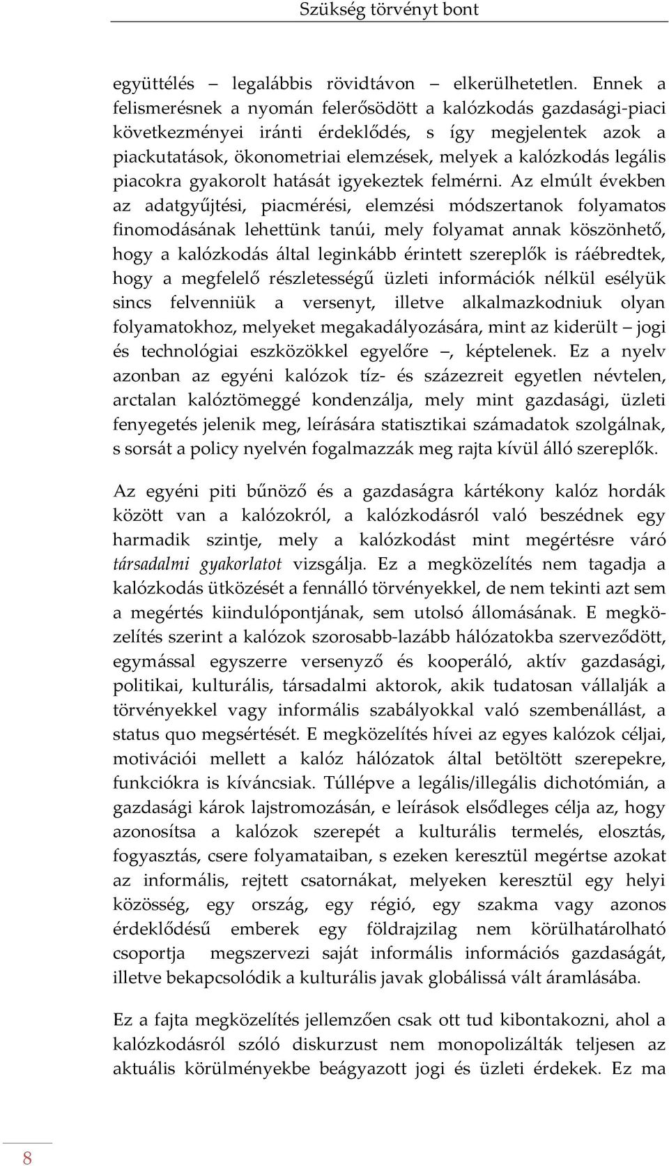 piacokra gyakorolt hat{s{t igyekeztek felmérni.