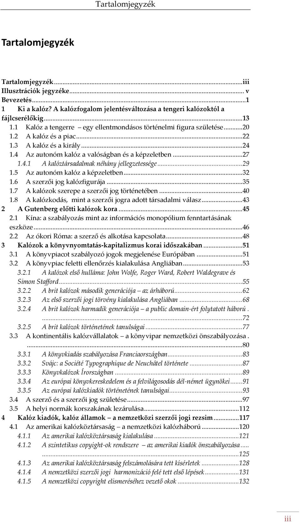 .. 29 1.5 Az autonóm kalóz a képzeletben... 32 1.6 A szerzői jog kalózfigur{ja... 35 1.7 A kalózok szerepe a szerzői jog történetében... 40 1.