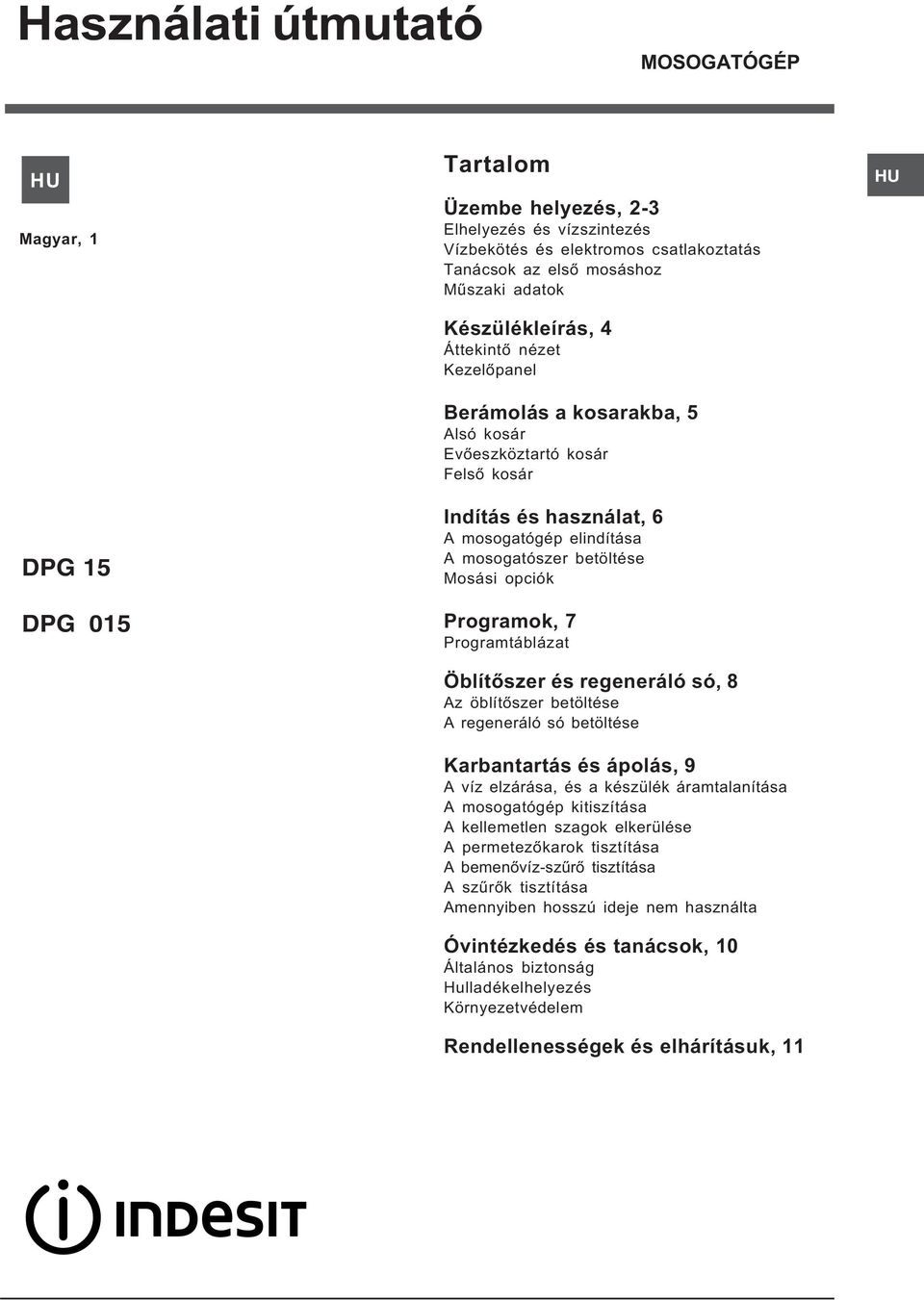 opciók Programok, 7 Programtáblázat Öblítõszer és regeneráló só, 8 Az öblítõszer betöltése A regeneráló só betöltése Karbantartás és ápolás, 9 A víz elzárása, és a készülék áramtalanítása A