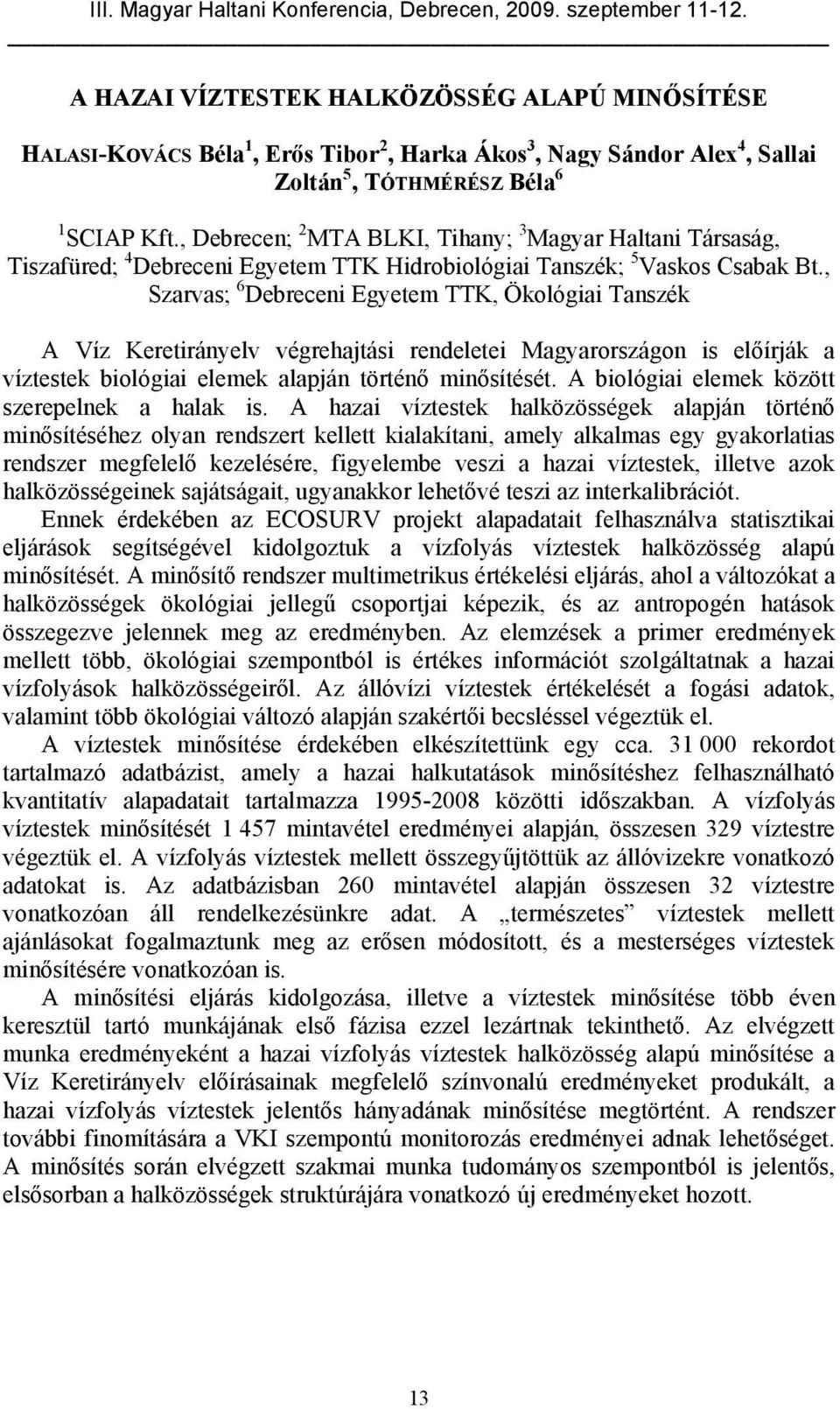 , Szarvas; 6 Debreceni Egyetem TTK, Ökológiai Tanszék A Víz Keretirányelv végrehajtási rendeletei Magyarországon is előírják a víztestek biológiai elemek alapján történő minősítését.