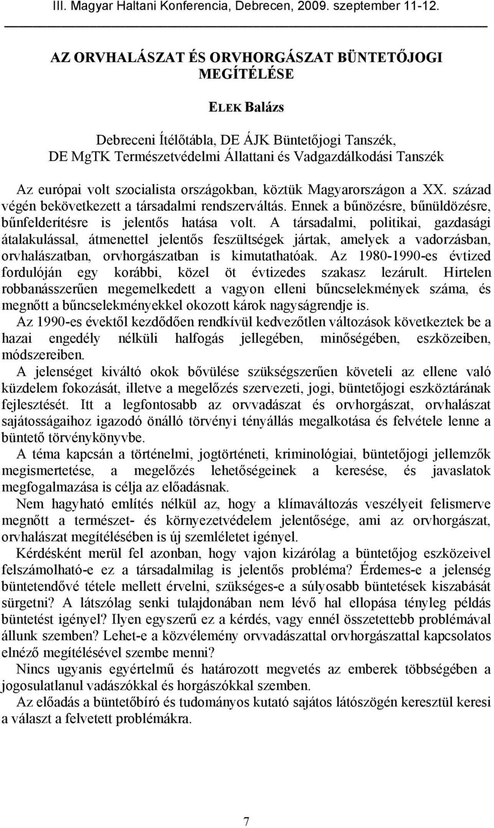 A társadalmi, politikai, gazdasági átalakulással, átmenettel jelentős feszültségek jártak, amelyek a vadorzásban, orvhalászatban, orvhorgászatban is kimutathatóak.