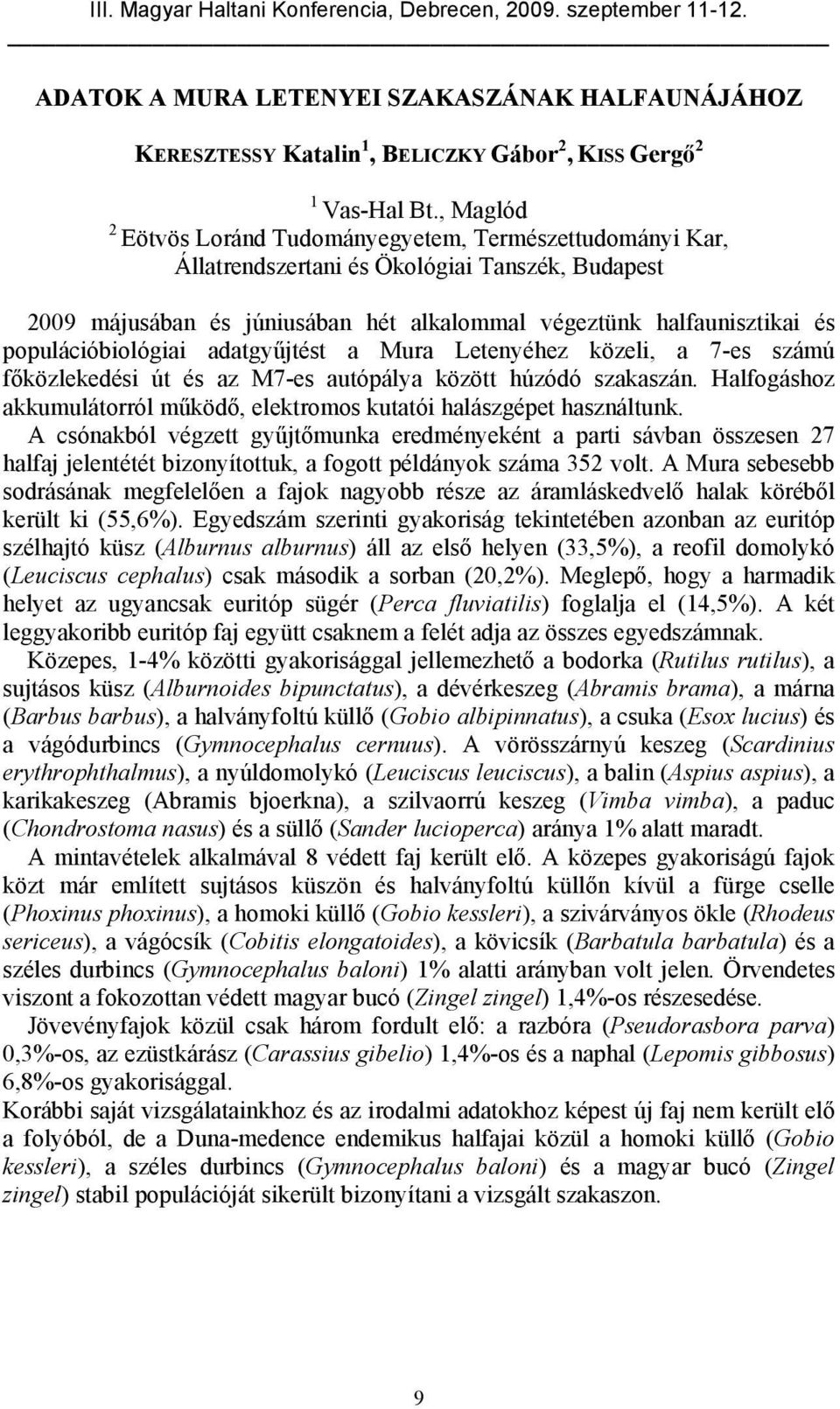 populációbiológiai adatgyűjtést a Mura Letenyéhez közeli, a 7-es számú főközlekedési út és az M7-es autópálya között húzódó szakaszán.