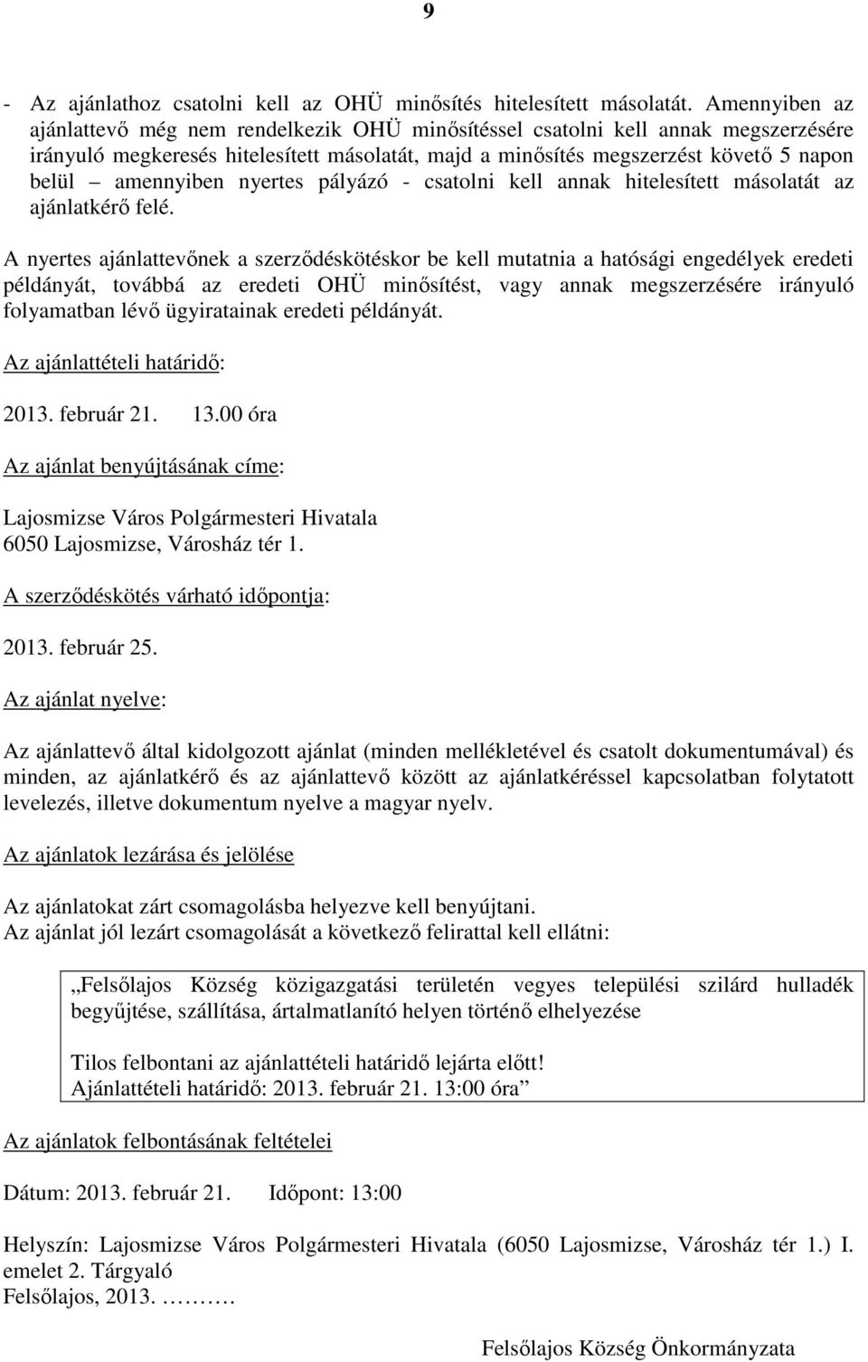 amennyiben nyertes pályázó - csatolni kell annak hitelesített másolatát az ajánlatkérı felé.