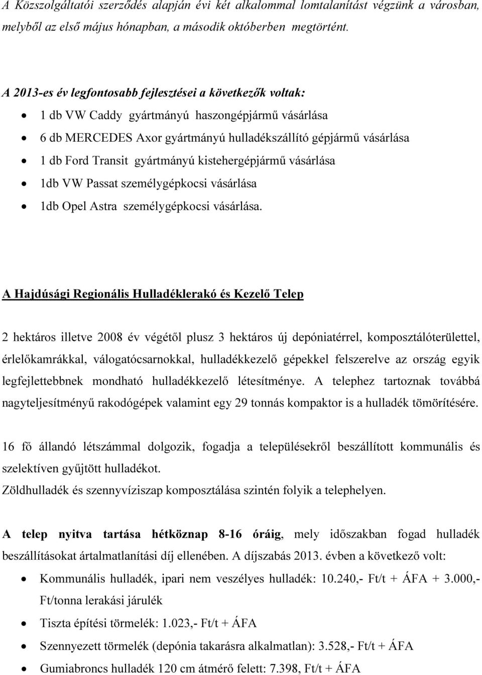 gyártmányú kistehergépjármű vásárlása 1db VW Passat személygépkocsi vásárlása 1db Opel Astra személygépkocsi vásárlása.