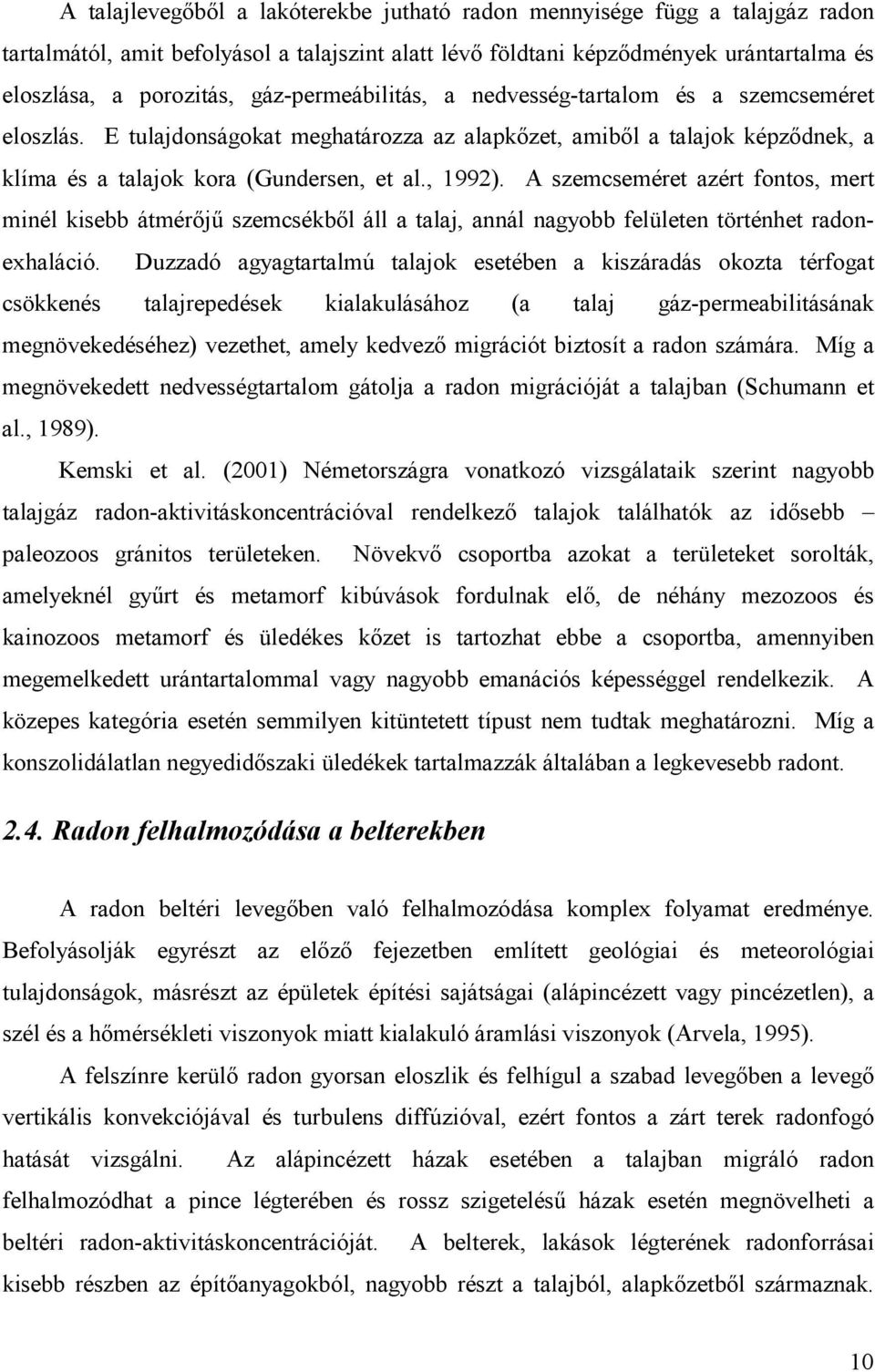 A szemcseméret azért fontos, mert minél kisebb átmérıjő szemcsékbıl áll a talaj, annál nagyobb felületen történhet radonexhaláció.