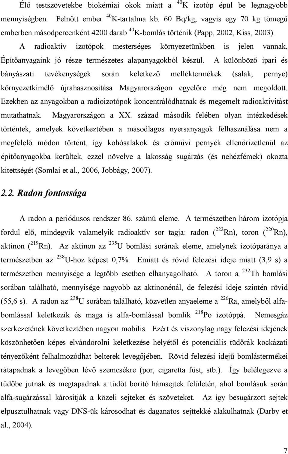 Építıanyagaink jó része természetes alapanyagokból készül.