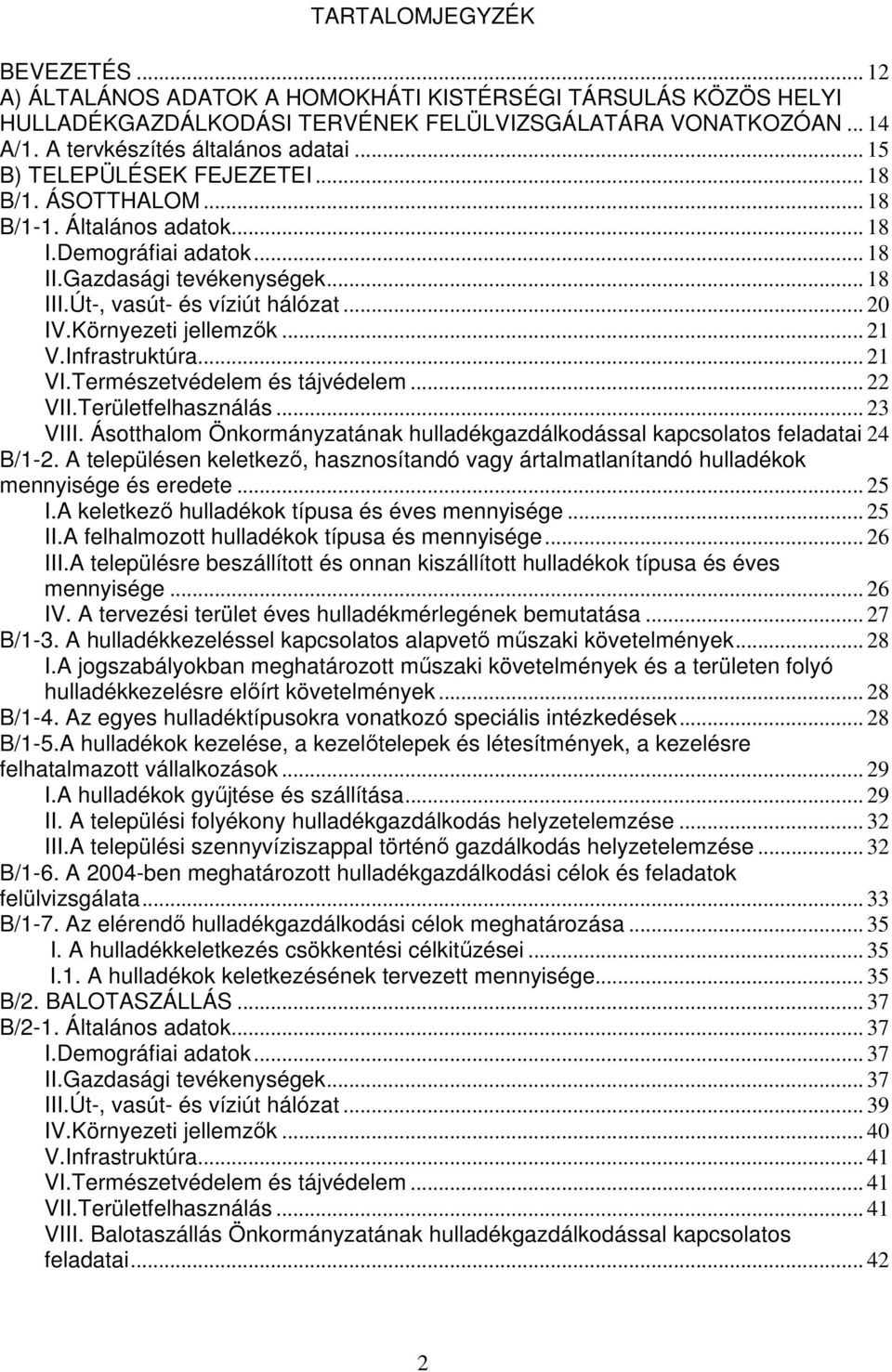 Környezeti jellemzık... 21 V.Infrastruktúra... 21 VI.Természetvédelem és tájvédelem... 22 VII.Területfelhasználás... 23 VIII.