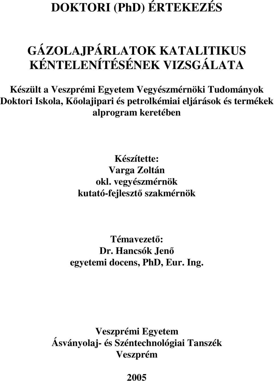 alprogram keretében Készítette: Varga Zoltán okl. vegyészmérnök kutató-fejleszt szakmérnök Témavezet: Dr.