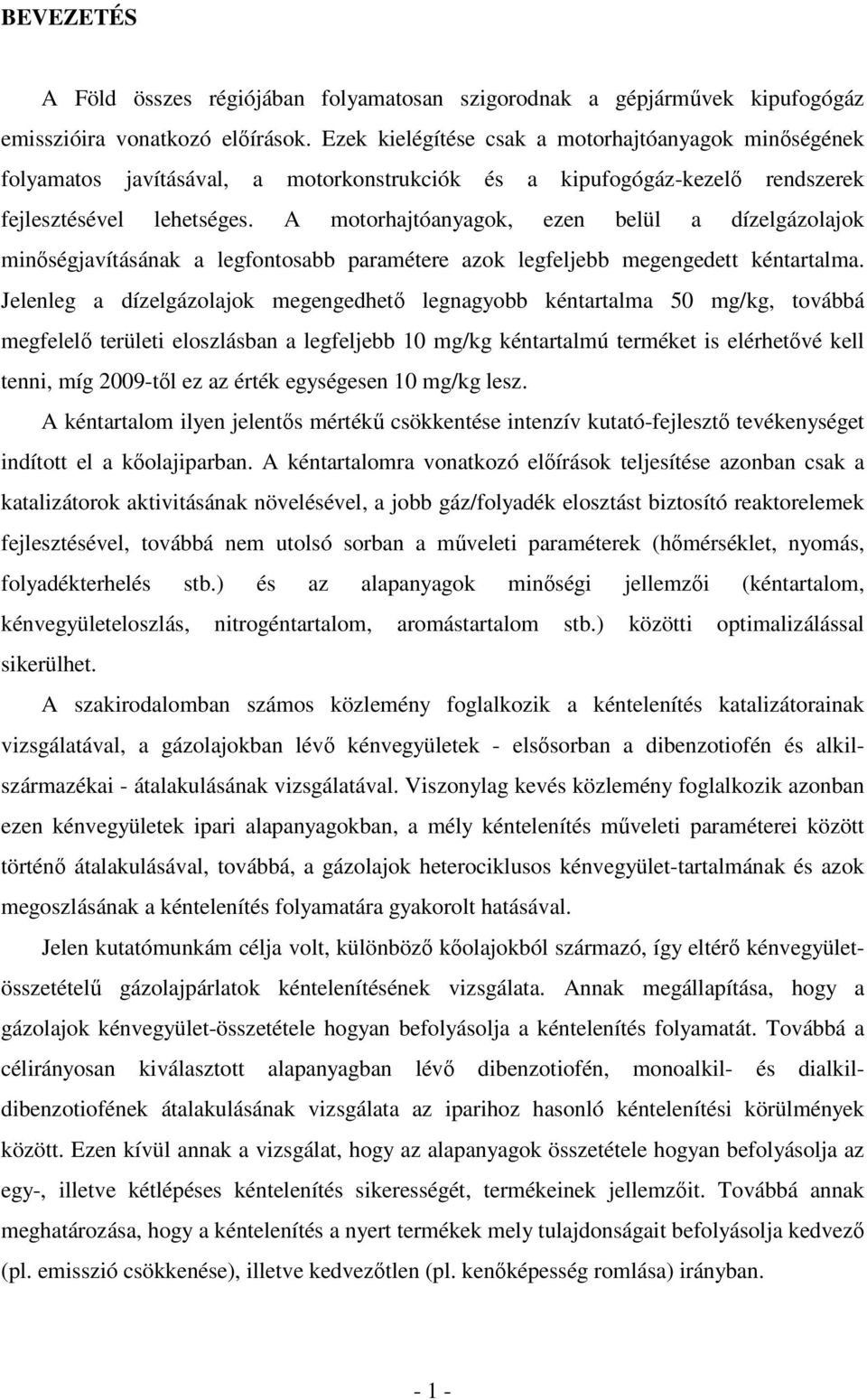 A motorhajtóanyagok, ezen belül a dízelgázolajok minségjavításának a legfontosabb paramétere azok legfeljebb megengedett kéntartalma.