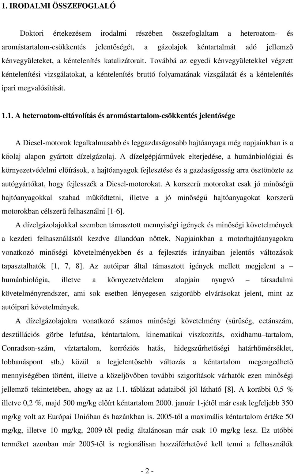 1. A heteroatom-eltávolítás és aromástartalom-csökkentés jelentsége A Diesel-motorok legalkalmasabb és leggazdaságosabb hajtóanyaga még napjainkban is a kolaj alapon gyártott dízelgázolaj.