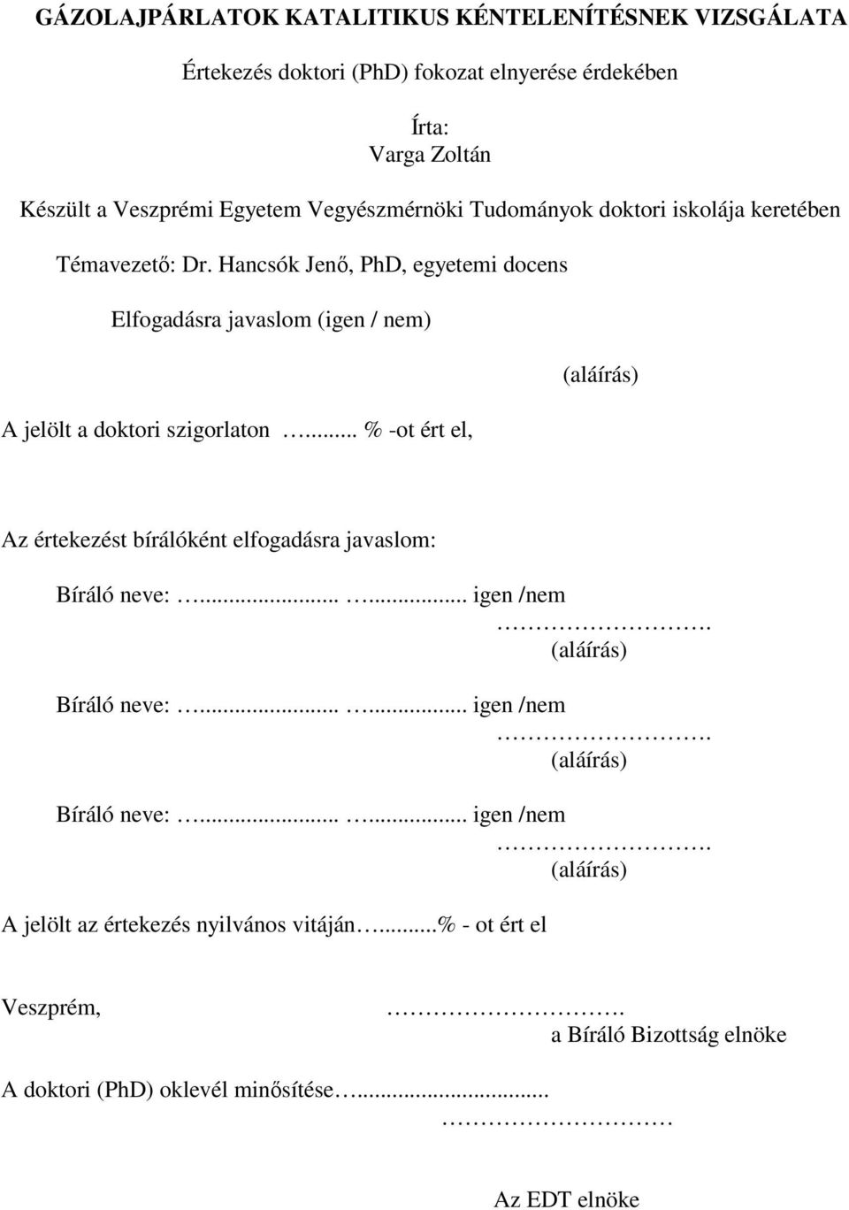 Hancsók Jen, PhD, egyetemi docens Elfogadásra javaslom (igen / nem) A jelölt a doktori szigorlaton.