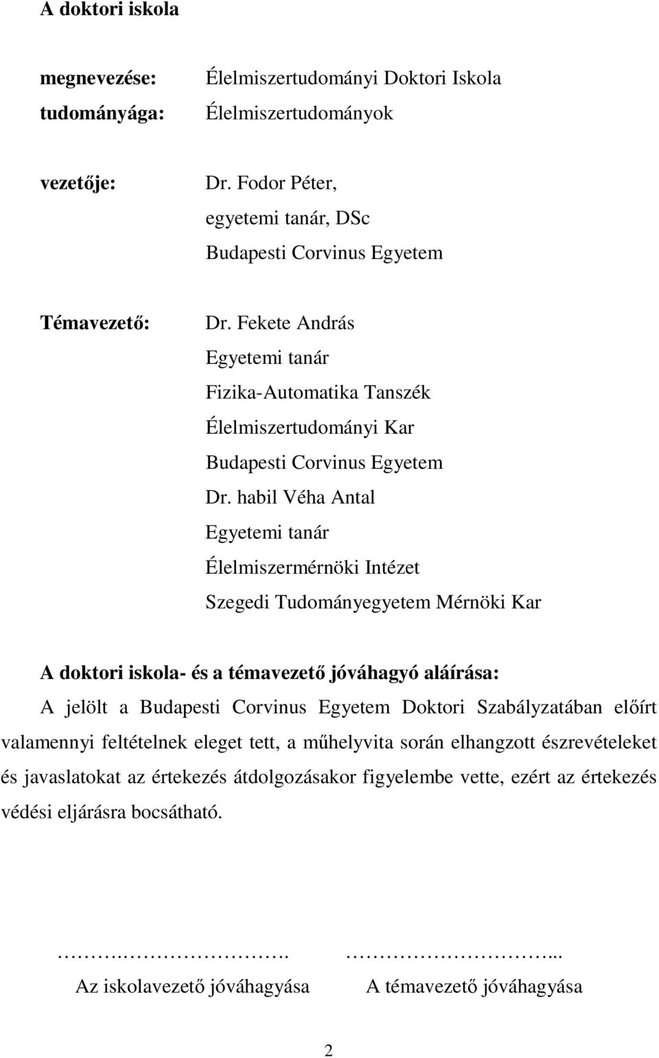 habil Véha Antal Egyetemi tanár Élelmiszermérnöki Intézet Szegedi Tudományegyetem Mérnöki Kar A doktori iskola- és a témavezető jóváhagyó aláírása: A jelölt a Budapesti Corvinus Egyetem