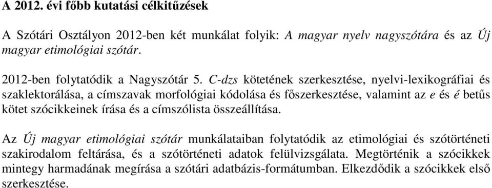 C-dzs kötetének szerkesztése, nyelvi-lexikográfiai és szaklektorálása, a címszavak morfológiai kódolása és fıszerkesztése, valamint az e és é betős kötet szócikkeinek