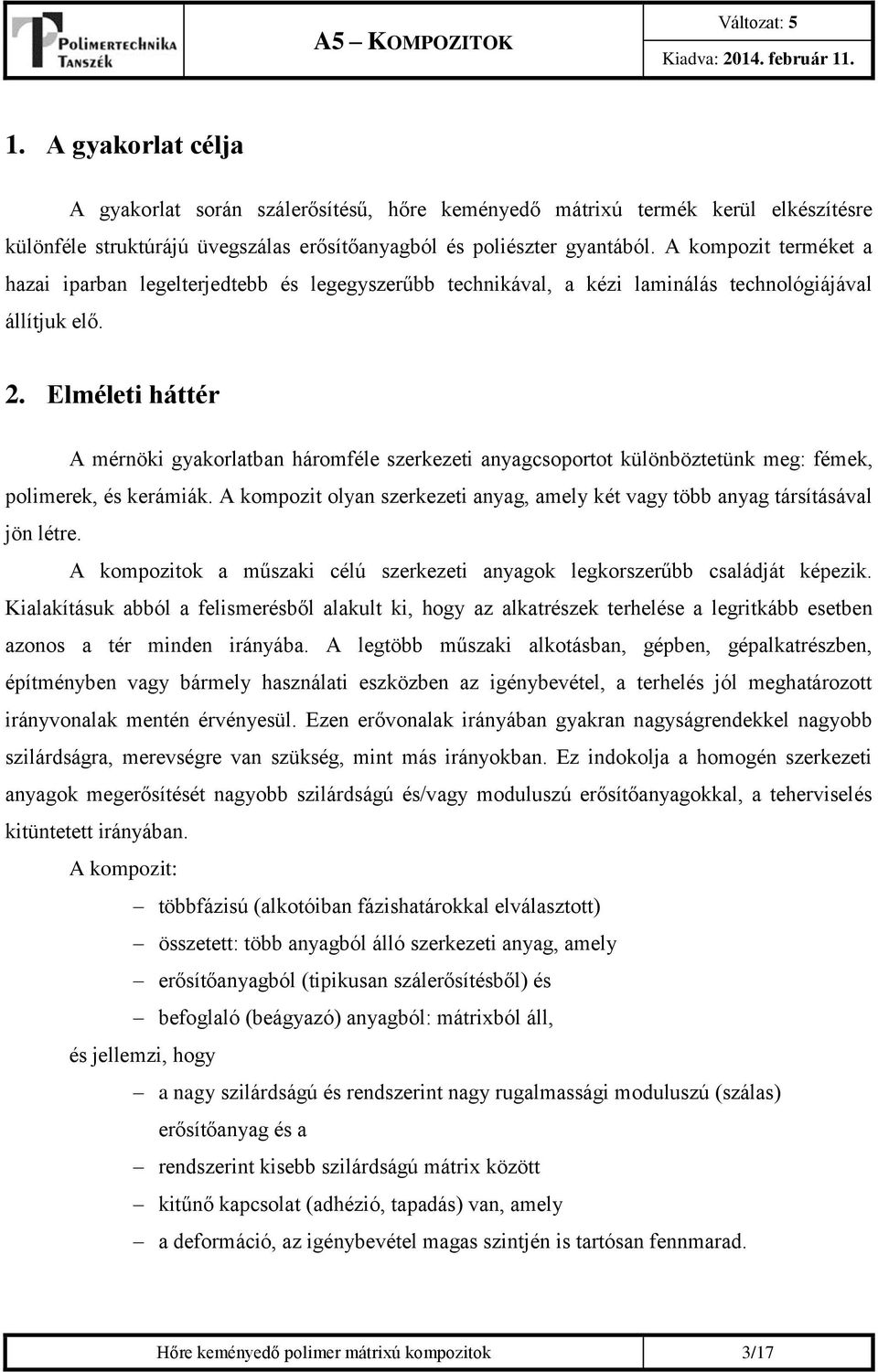 Elméleti háttér A mérnöki gyakorlatban háromféle szerkezeti anyagcsoportot különböztetünk meg: fémek, polimerek, és kerámiák.