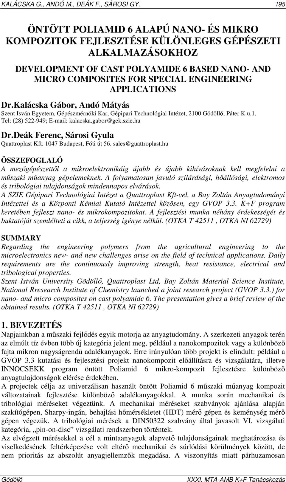 APPLICATIONS Dr.Kalácska Gábor, Andó Mátyás Szent Isván Egyetem, Gépészmérnöki Kar, Gépipari Technológiai Intézet, 2100, Páter K.u.1. Tel: (28) 522-949; E-mail: kalacska.gabor@gek.szie.hu Dr.