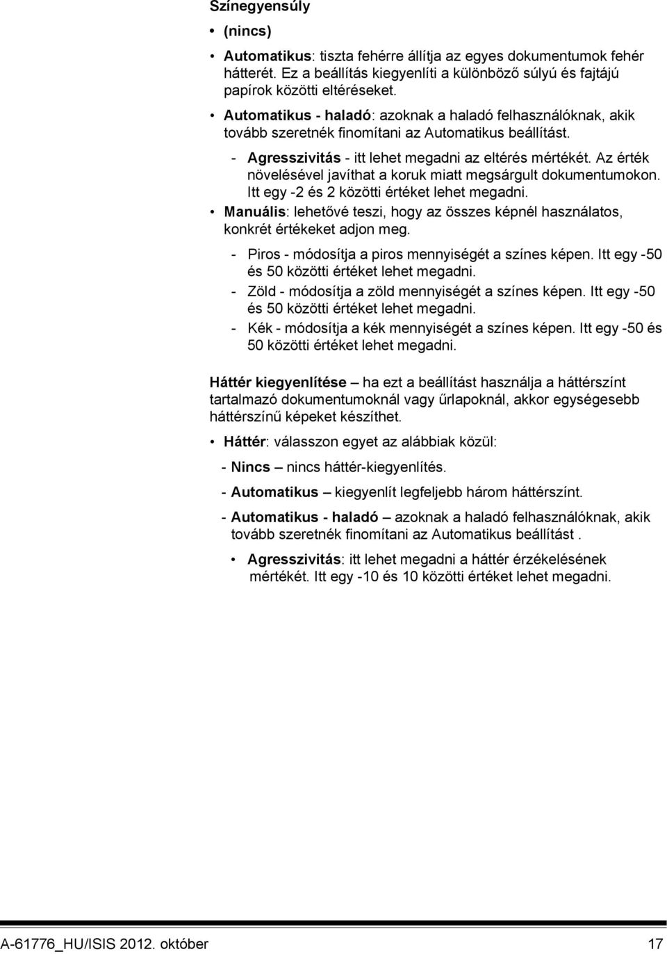 Az érték növelésével javíthat a koruk miatt megsárgult dokumentumokon. Itt egy -2 és 2 közötti értéket lehet megadni.