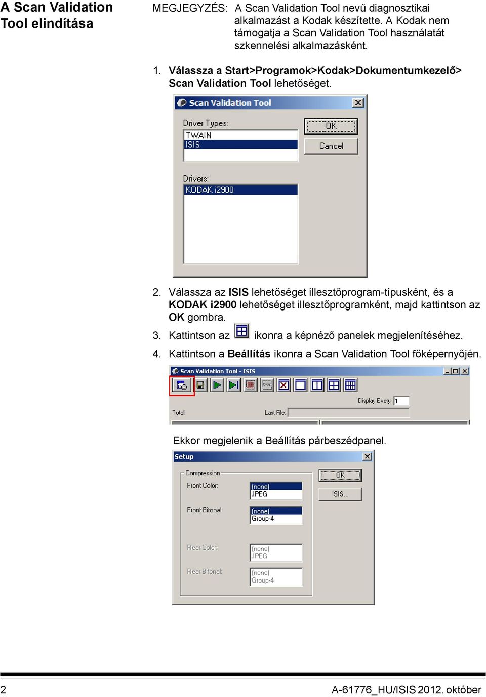 Válassza a Start>Programok>Kodak>Dokumentumkezelő> Scan Validation Tool lehetőséget. 2.