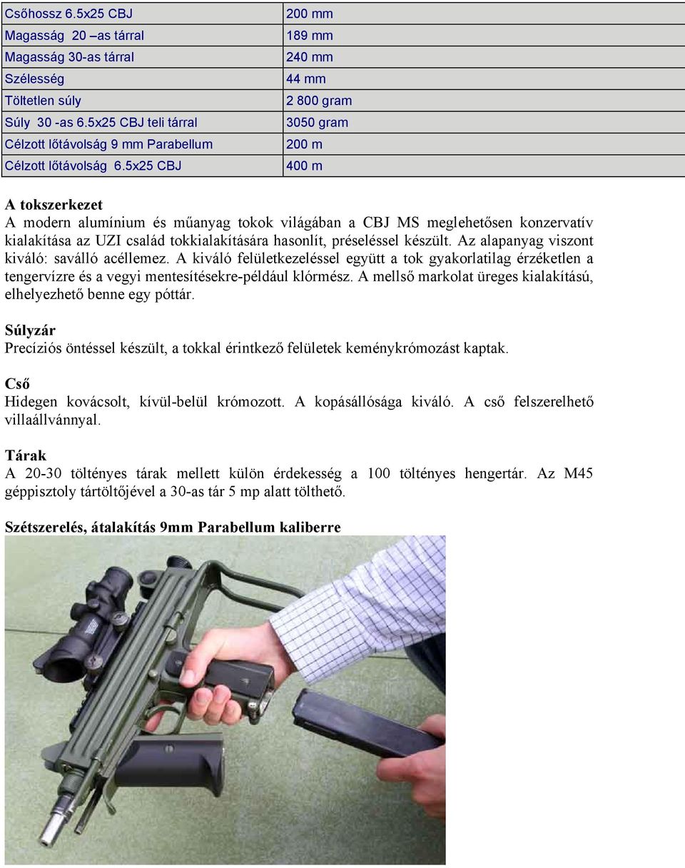 tokkialakítására hasonlít, préseléssel készült. Az alapanyag viszont kiváló: saválló acéllemez.