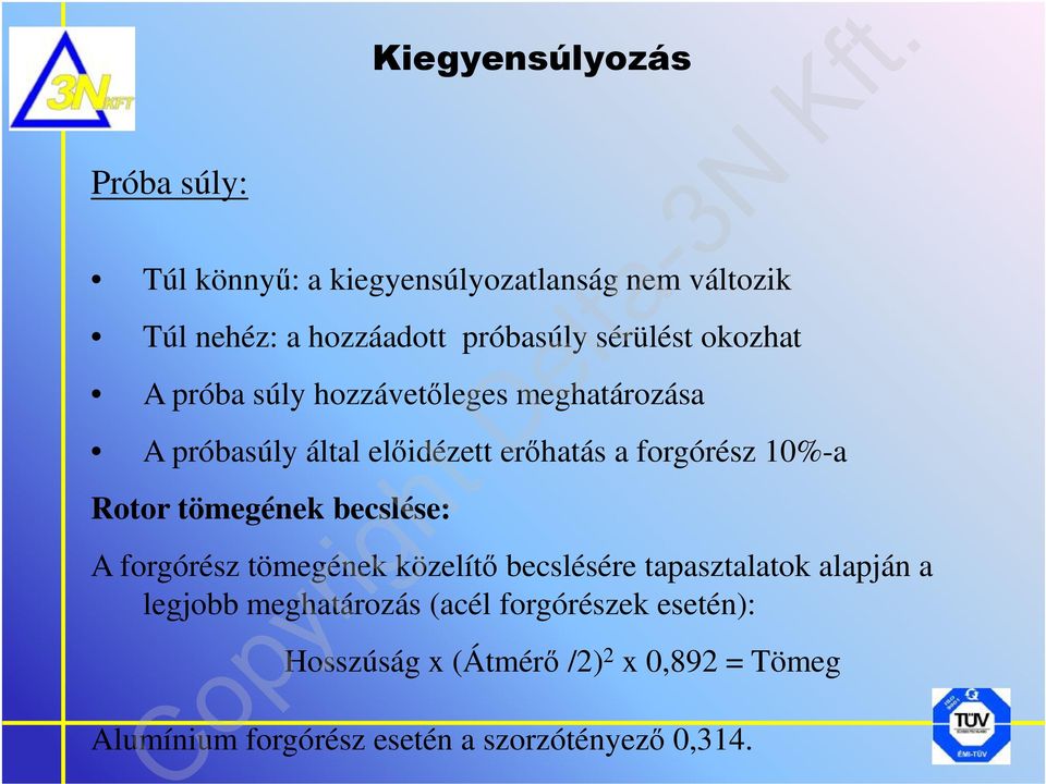 Rotor tömegének becslése: A forgórész tömegének közelítő becslésére tapasztalatok alapján a legjobb meghatározás