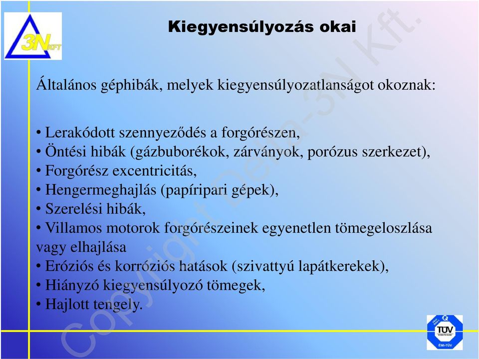 Hengermeghajlás (papíripari gépek), Szerelési hibák, Villamos motorok forgórészeinek egyenetlen