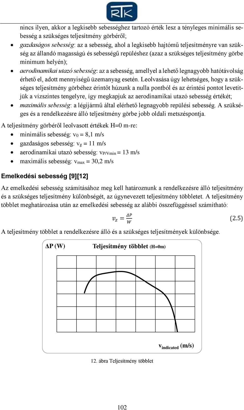 hatótávolság érhető el, adott mennyiségű üzemanyag esetén.