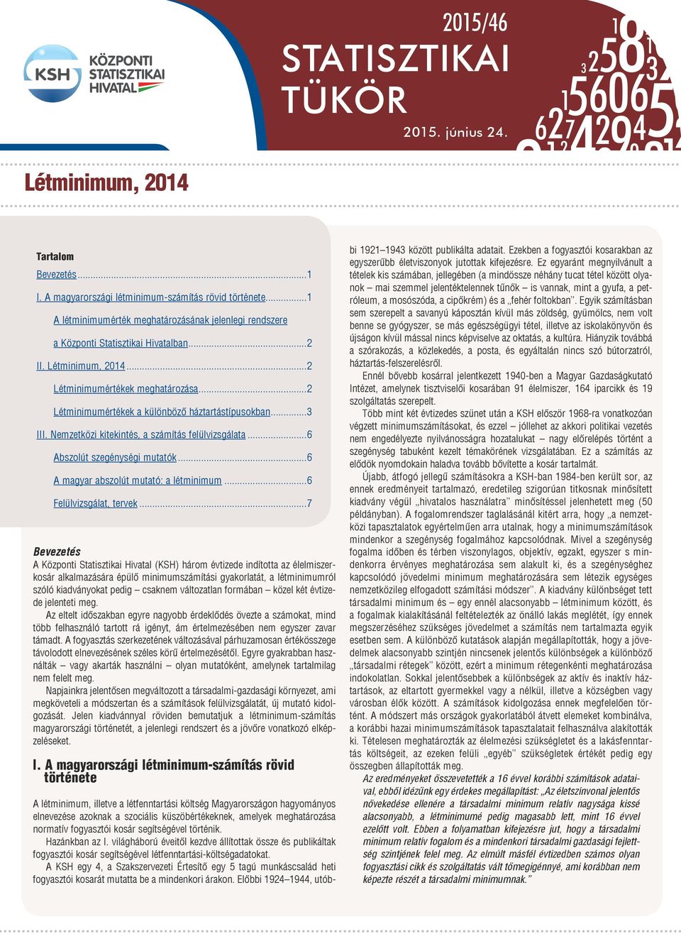 ..2 Létminimumértékek a különböző háztartástípusokban...3 III. Nemzetközi kitekintés, a számítás felülvizsgálata...6 Abszolút szegénységi mutatók...6 A magyar abszolút mutató: a létminimum.