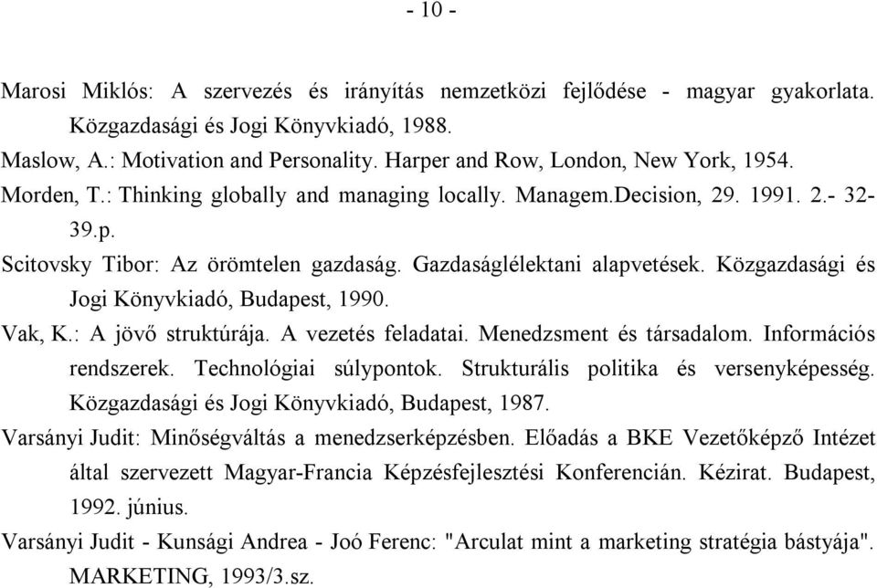 Gazdaságlélektani alapvetések. Közgazdasági és Jogi Könyvkiadó, Budapest, 1990. Vak, K.: A jövő struktúrája. A vezetés feladatai. Menedzsment és társadalom. Információs rendszerek.