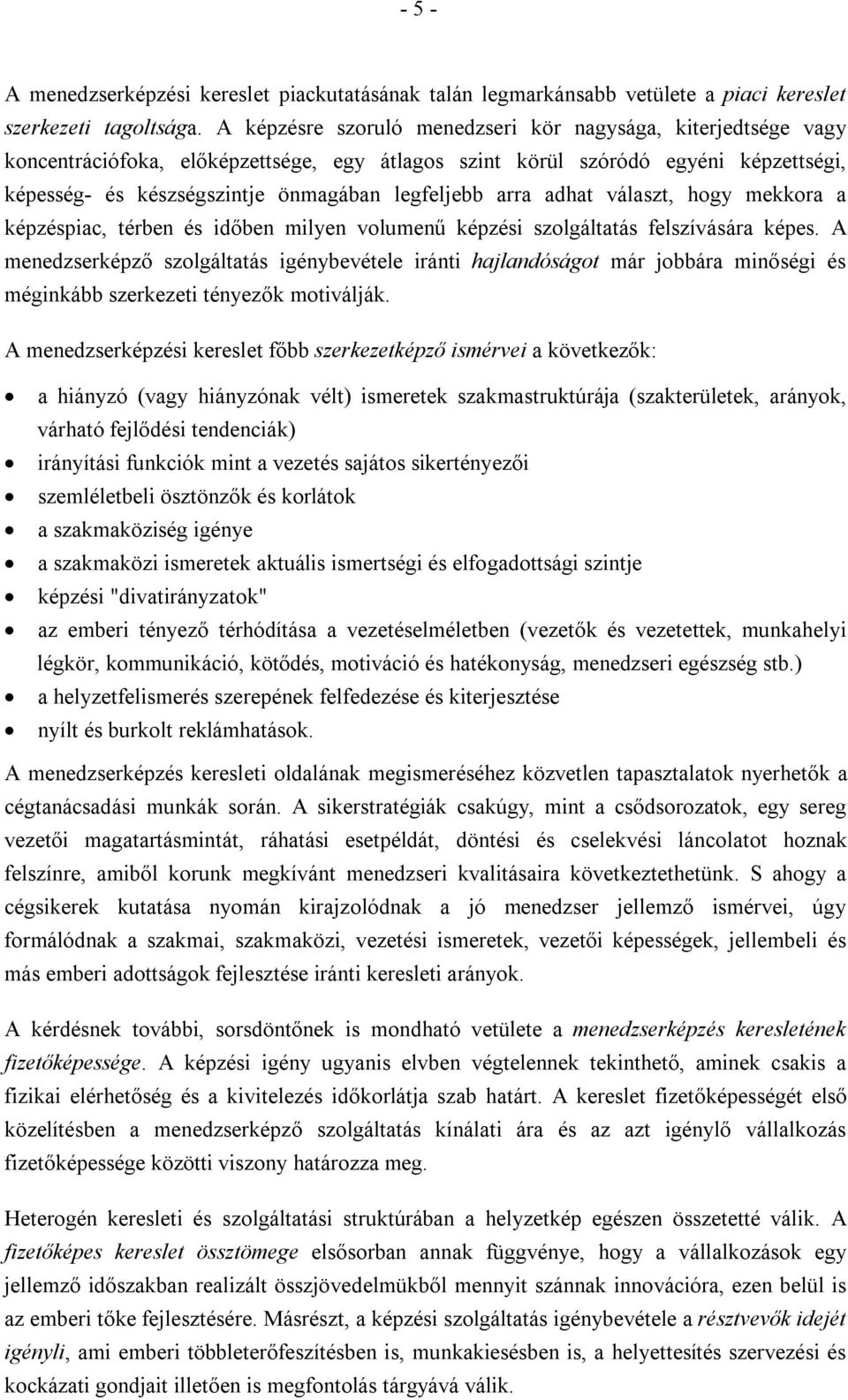 arra adhat választ, hogy mekkora a képzéspiac, térben és időben milyen volumenű képzési szolgáltatás felszívására képes.