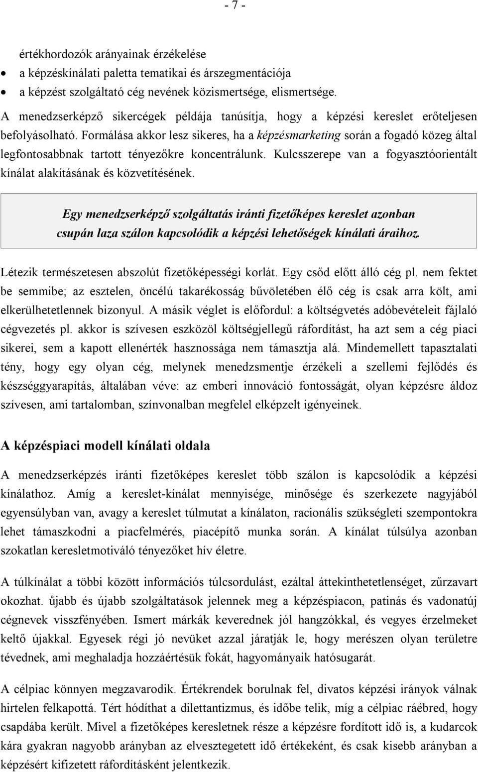 Formálása akkor lesz sikeres, ha a képzésmarketing során a fogadó közeg által legfontosabbnak tartott tényezőkre koncentrálunk.