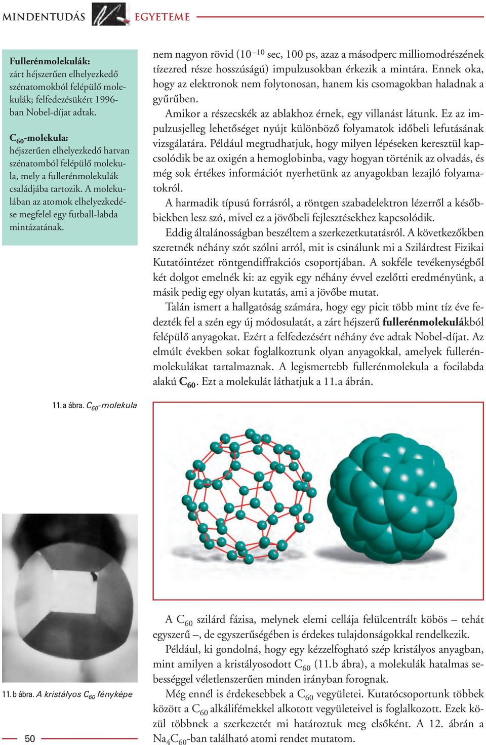 A molekulában az atomok elhelyezkedése megfelel egy futball-labda mintázatának.