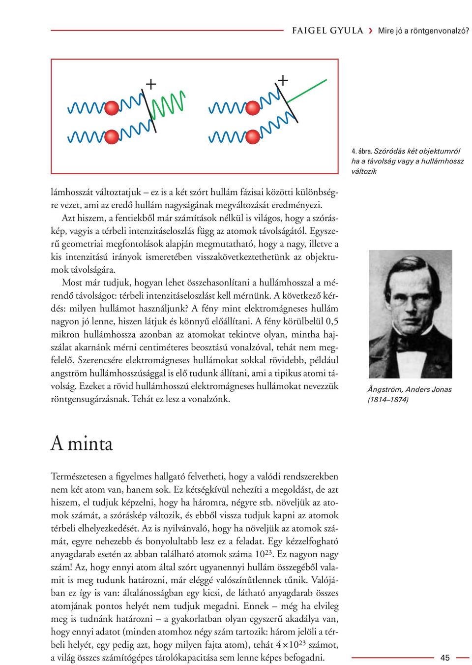 eredményezi. Azt hiszem, a fentiekbôl már számítások nélkül is világos, hogy a szóráskép, vagyis a térbeli intenzitáseloszlás függ az atomok távolságától.