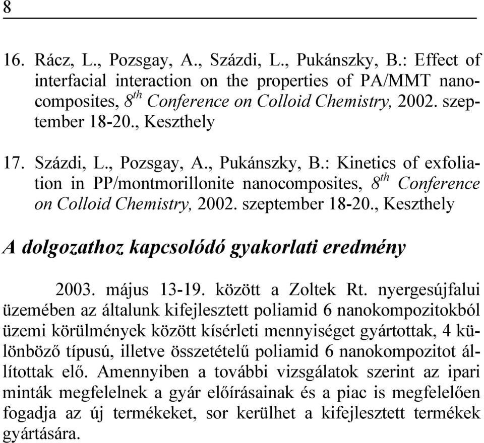 , Keszthely A dolgozathoz kapcsolódó gyakorlati eredmény 2003. május 13-19. között a Zoltek Rt.