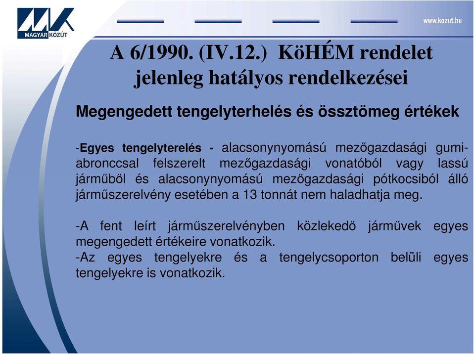 alacsonynyomású mezőgazdasági gumiabronccsal felszerelt mezőgazdasági vonatóból vagy lassú járműből és alacsonynyomású