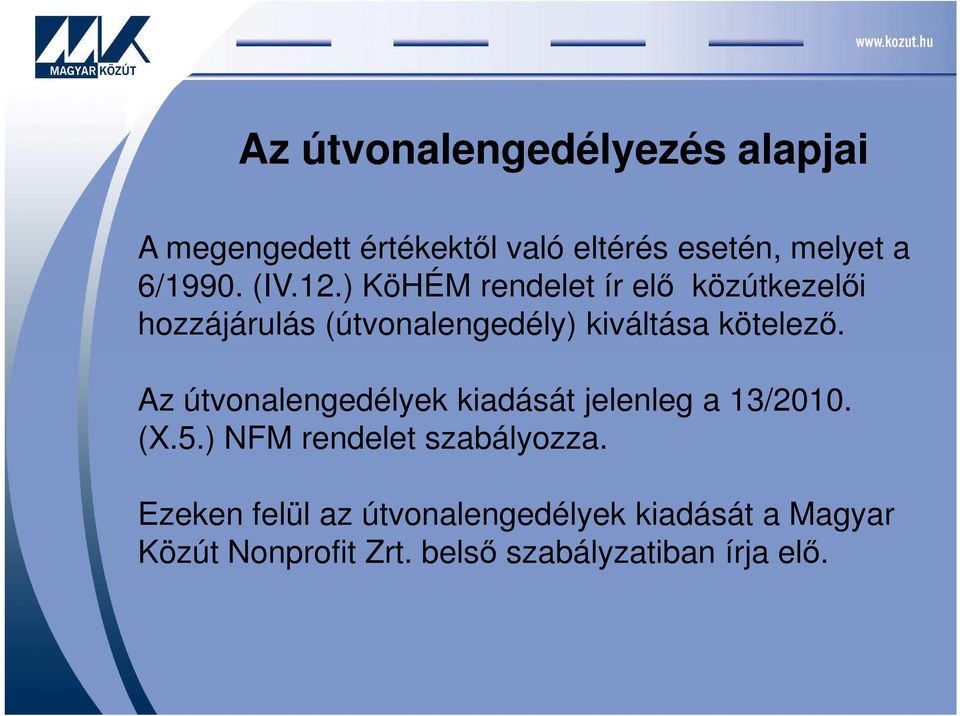 Az útvonalengedélyek kiadását jelenleg a 13/2010. (X.5.) NFM rendelet szabályozza.