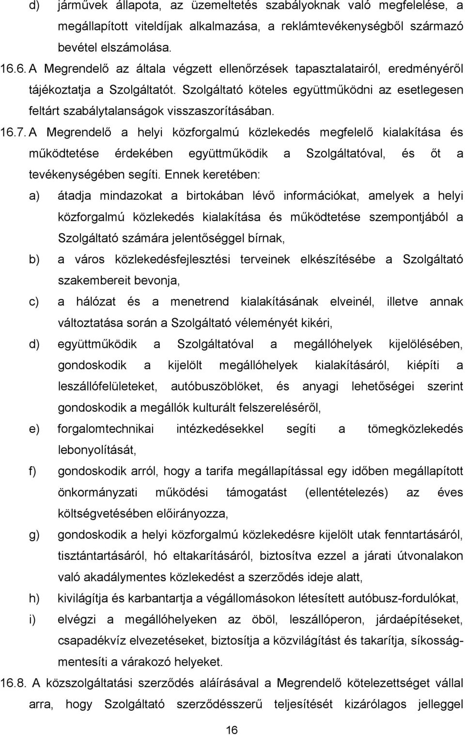 Szolgáltató köteles együttműködni az esetlegesen feltárt szabálytalanságok visszaszorításában. 16.7.