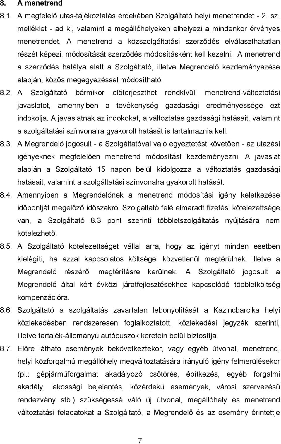 A menetrend a szerződés hatálya alatt a Szolgáltató, illetve Megrendelő kezdeményezése alapján, közös megegyezéssel módosítható. 8.2.