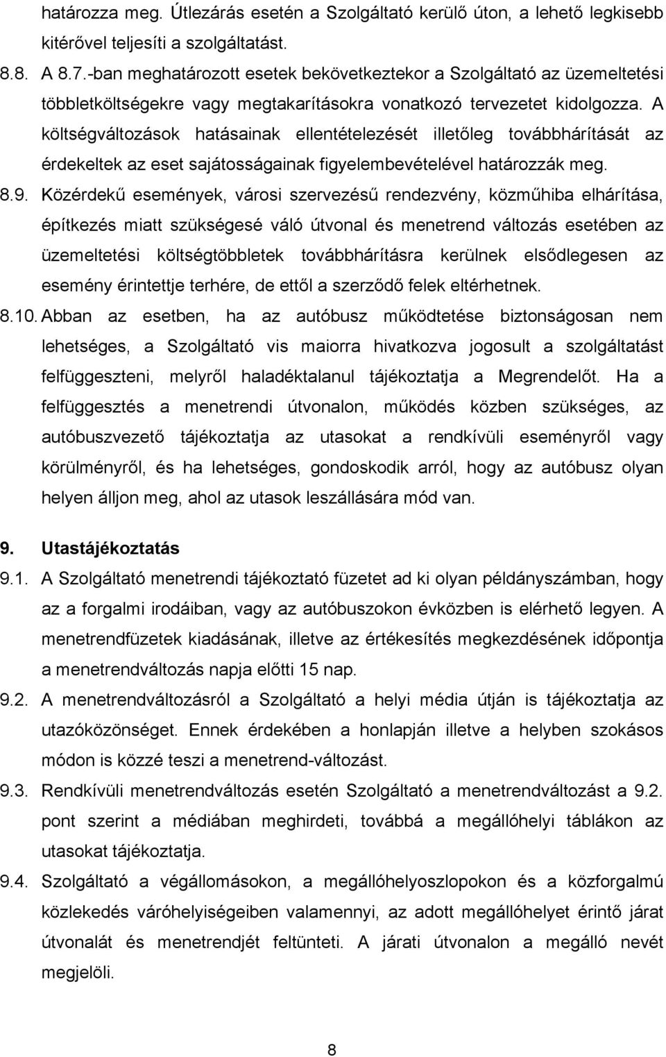 A költségváltozások hatásainak ellentételezését illetőleg továbbhárítását az érdekeltek az eset sajátosságainak figyelembevételével határozzák meg. 8.9.