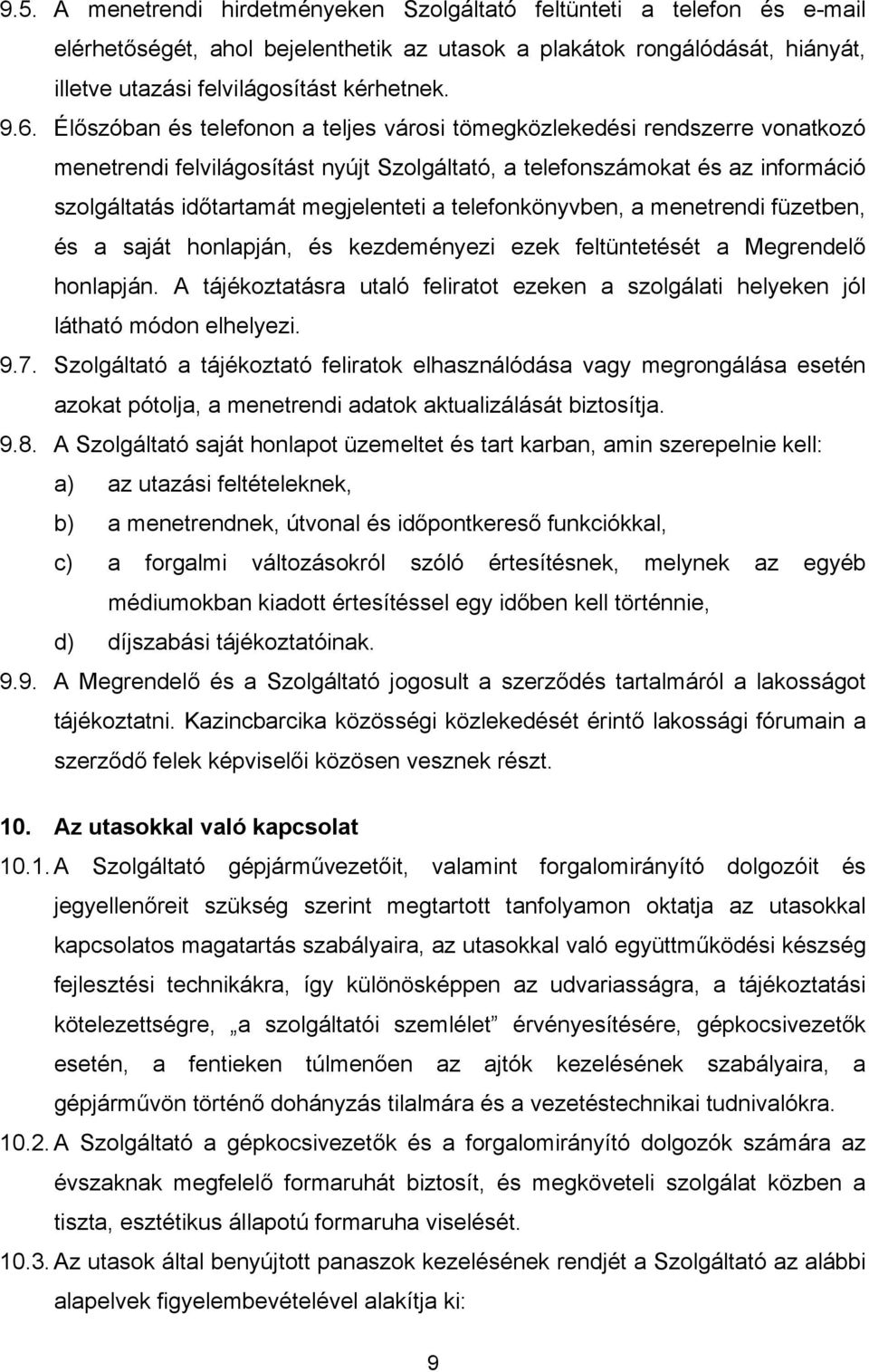 a telefonkönyvben, a menetrendi füzetben, és a saját honlapján, és kezdeményezi ezek feltüntetését a Megrendelő honlapján.