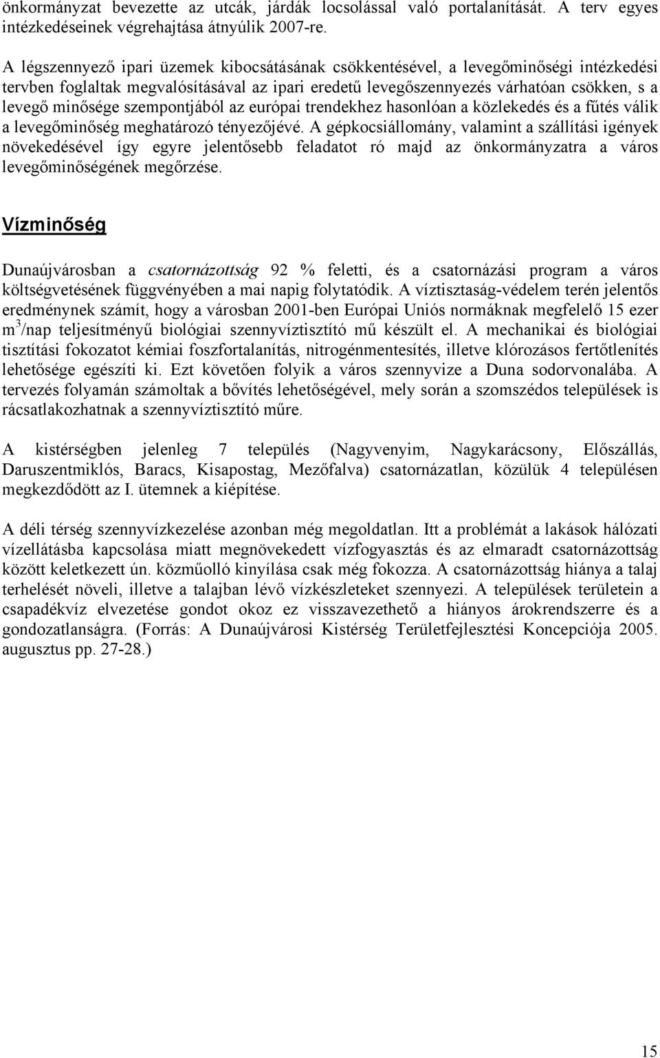 szempontjából az európai trendekhez hasonlóan a közlekedés és a fűtés válik a levegőminőség meghatározó tényezőjévé.