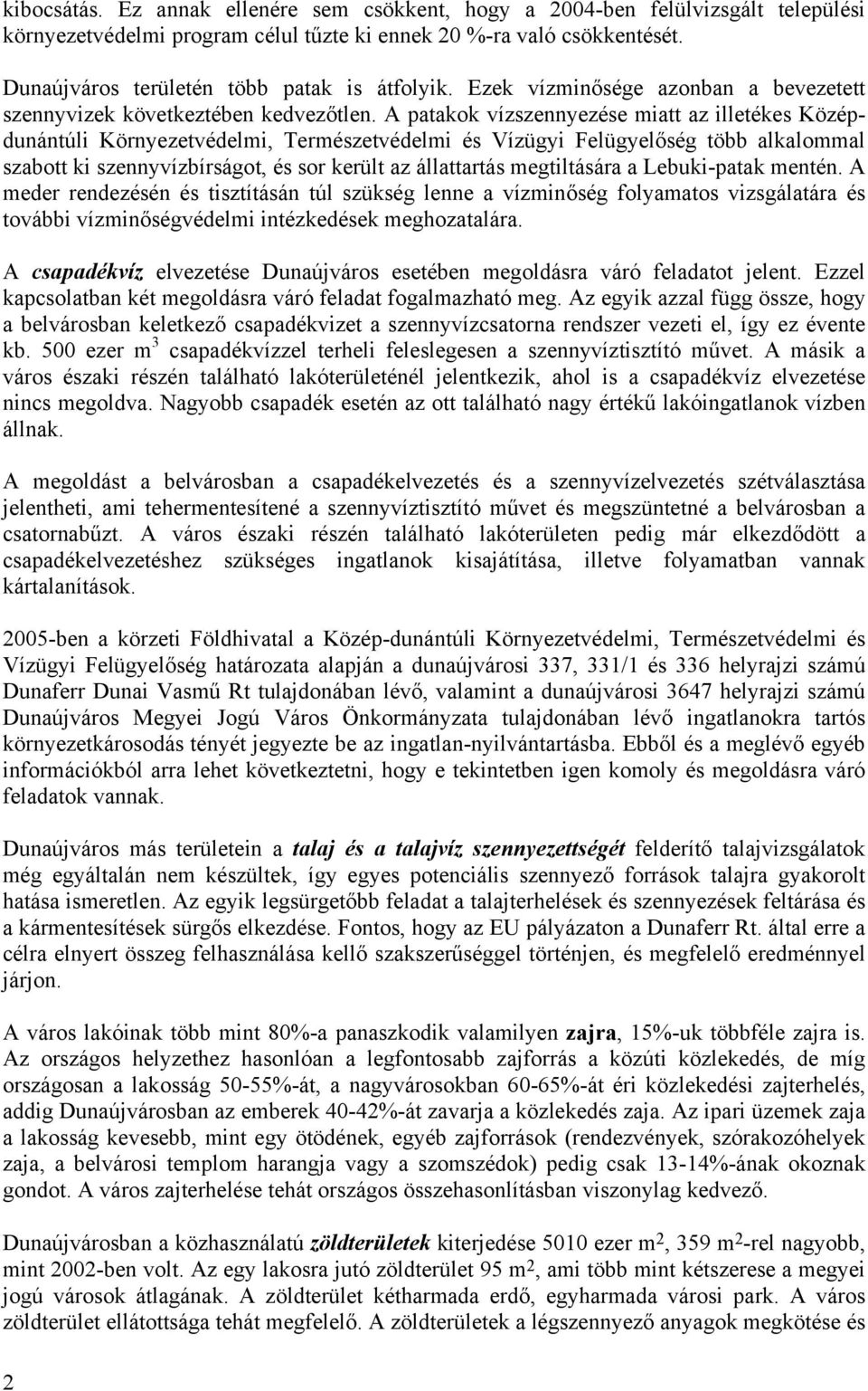 A patakok vízszennyezése miatt az illetékes Középdunántúli Környezetvédelmi, Természetvédelmi és Vízügyi Felügyelőség több alkalommal szabott ki szennyvízbírságot, és sor került az állattartás