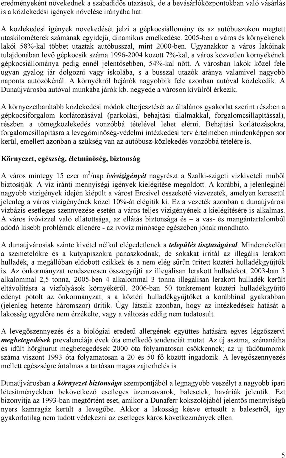 2005-ben a város és környékének lakói 58%-kal többet utaztak autóbusszal, mint 2000-ben.