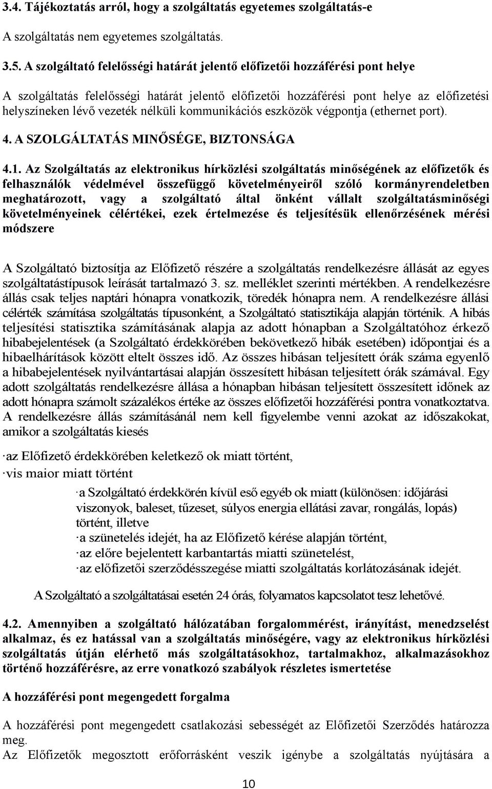 nélküli kommunikációs eszközök végpontja (ethernet port). 4. A SZOLGÁLTATÁS MINŐSÉGE, BIZTONSÁGA 4.1.