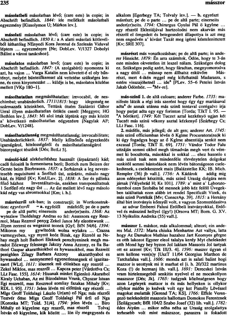 V/1327 Dobolyi Bálint a városi tanácshoz]. másolatos másolatban levő; (care este) ín copie; in Abschrift befindlich. 1847: (A szolgabíró) nyomozza ki azt, ha vajon.