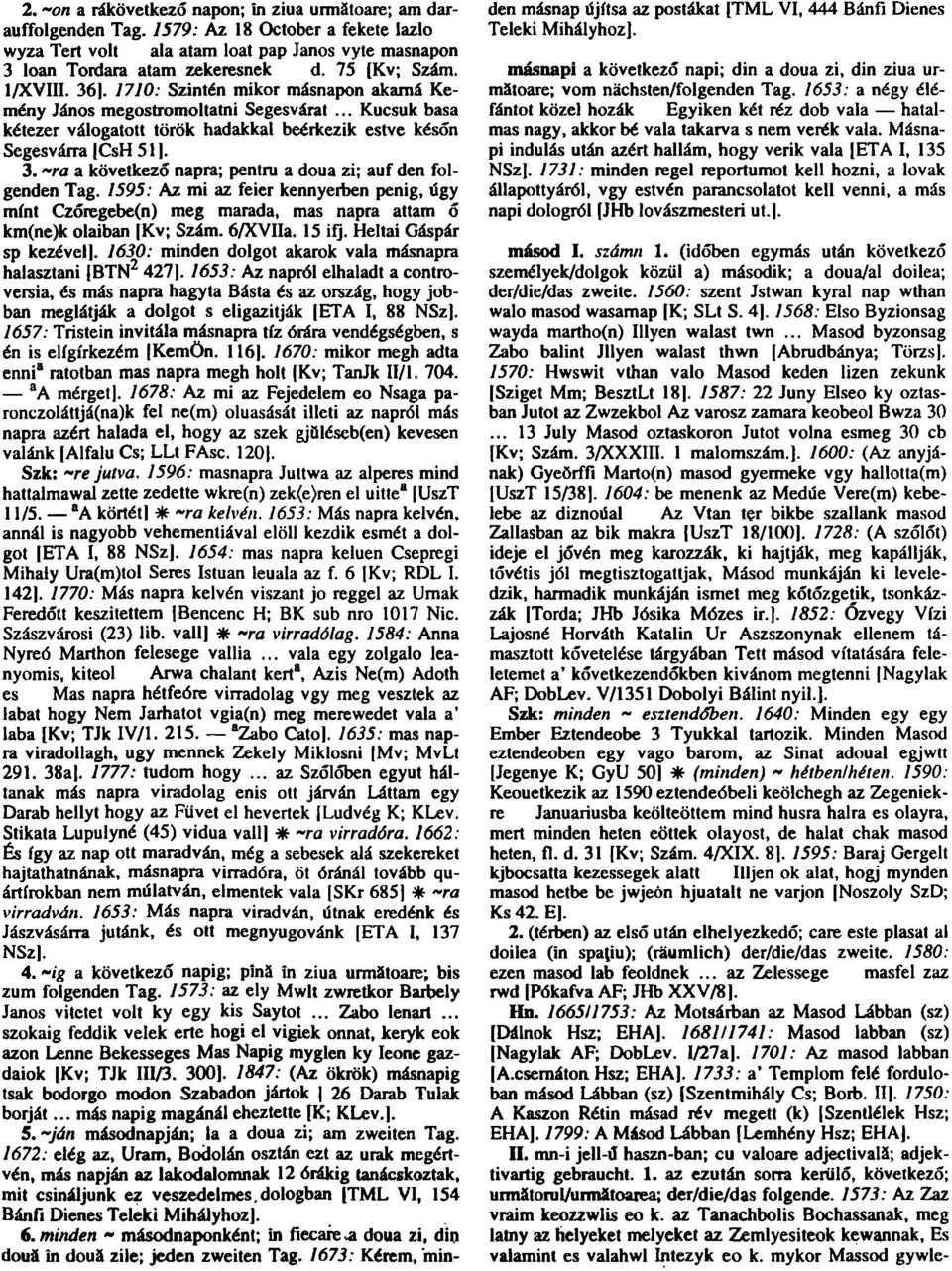 1595: Az mi az feier kennyerben penig, úgy mint Czőregebe(n) meg marada, mas napra attam ő km(ne)k ólaiban [Kv; Szám. 6/XVIIa. 15 ifj. Heltai Gáspár sp kezével].