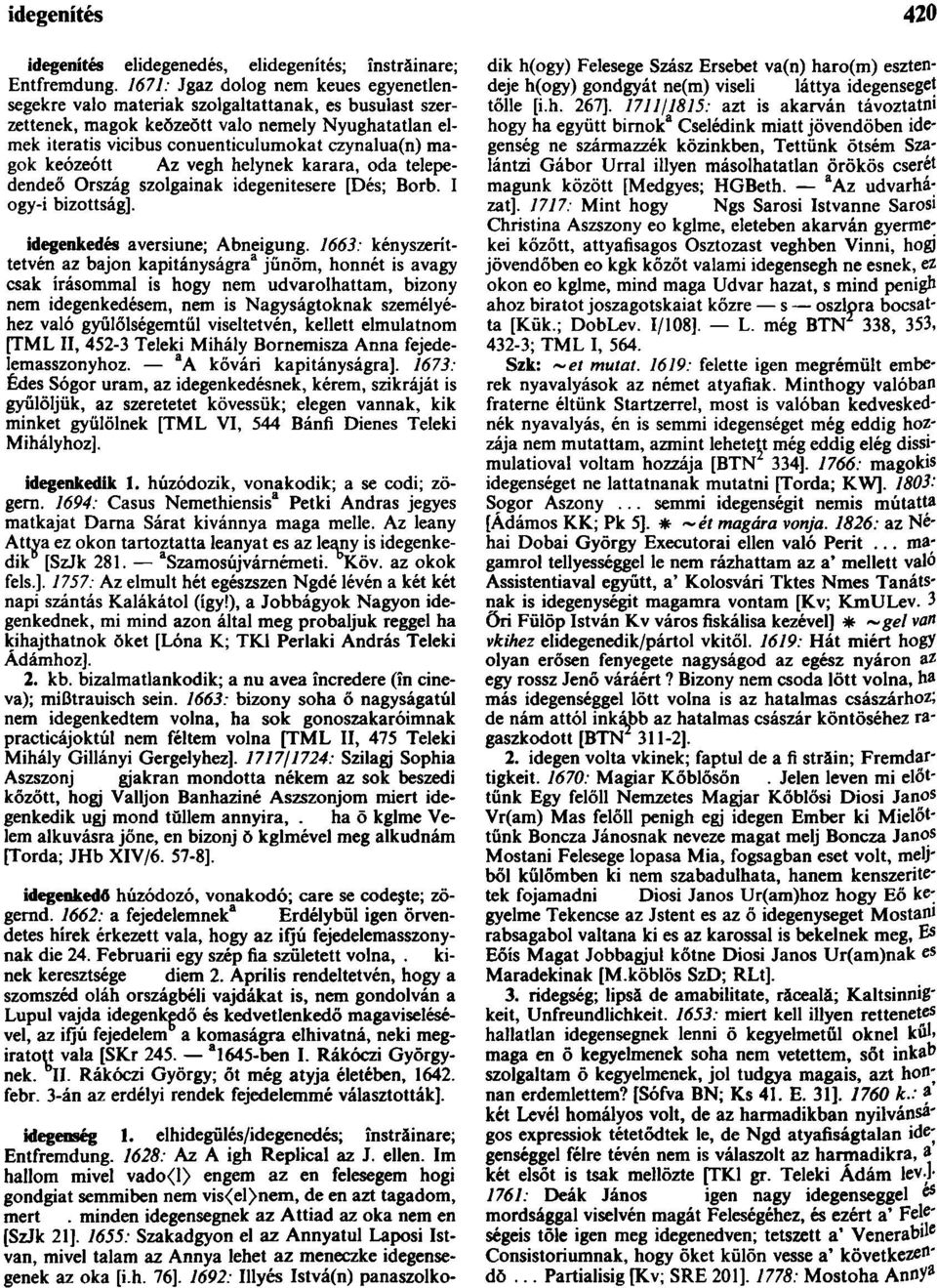 magok keózeótt Az vegh helynek karara, oda telepedendeő Ország szolgainak idegenitesere [Dés; Borb. I ogy-i bizottság]. idegenkedés aversiune; Abneigung.